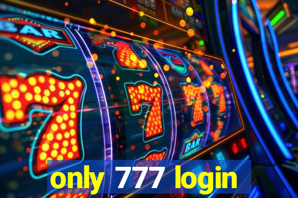 only 777 login